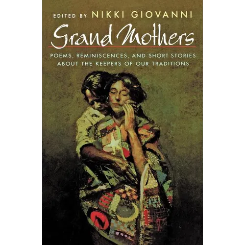 Grand Mothers: Poems, Reminiscences, and Short Stories about the Keepers of Our Traditions - Paperback