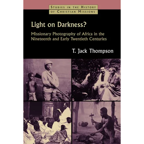 Light on Darkness?: Missionary Photography of Africa in the Nineteenth and Early Twentieth Centuries - Paperback