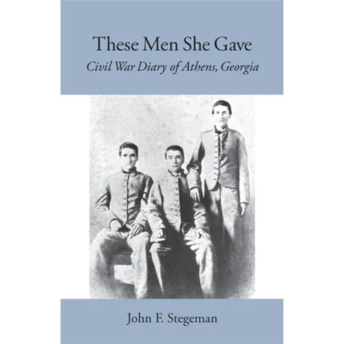 These Men She Gave: Civil War Diary of Athens, Georgia - Paperback