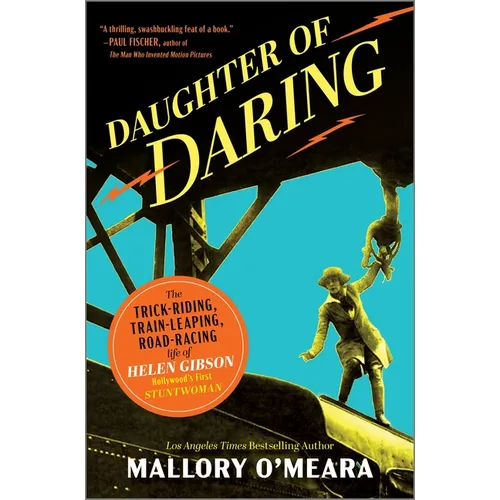 Daughter of Daring: The Trick-Riding, Train-Leaping, Road-Racing Life of Helen Gibson, Hollywood's First Stuntwoman - Hardcover