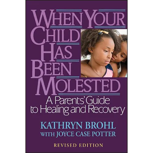When Your Child Has Been Molested: A Parents' Guide to Healing and Recovery - Paperback