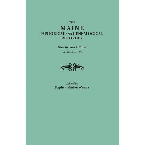 Maine Historical and Genealogical Recorder. Nine Volumes Bound in Three. Volumes IV-VI - Paperback