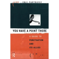 You Have a Point There: A Guide to Punctuation and Its Allies