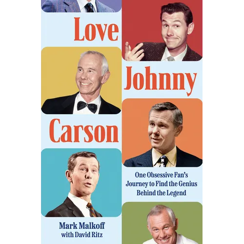 Love Johnny Carson: One Obsessive Fan's Journey to Find the Genius Behind the Legend - Hardcover