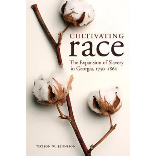 Cultivating Race: The Expansion of Slavery in Georgia, 1750-1860 - Paperback
