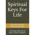 Spiritual Keys For Life: Unlocking the Secret Keys in God's Kingdom