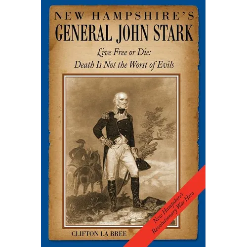 New Hampshire's General John Stark: Live Free or Die: Death Is Not the Worst of Evils - Paperback