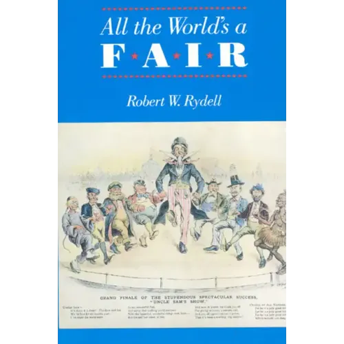 All the World's a Fair: Visions of Empire at American International Expositions, 1876-1916 - Paperback
