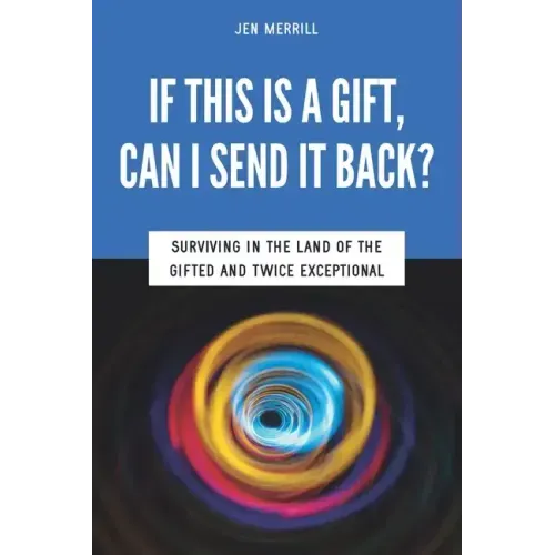 If This is a Gift, Can I Send it Back?: Surviving in the Land of the Gifted and Twice Exceptional - Paperback