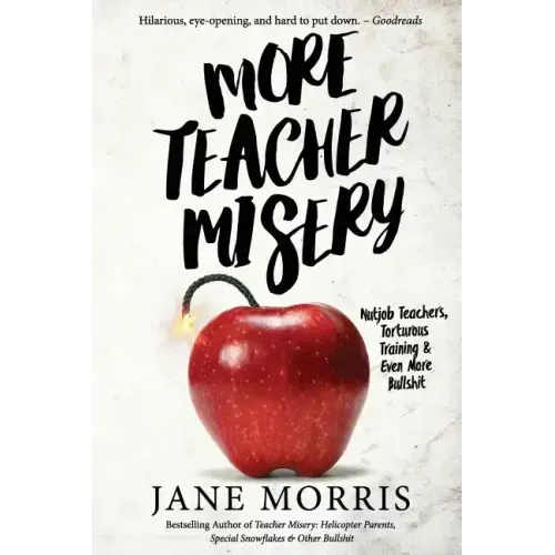 More Teacher Misery: Nutjob Teachers, Torturous Training, & Even More Bullshit - Paperback