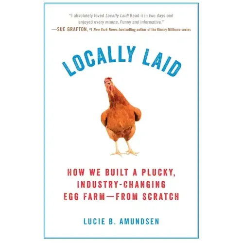 Locally Laid: How We Built a Plucky, Industry-Changing Egg Farm - From Scratch - Paperback