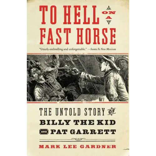 To Hell on a Fast Horse: The Untold Story of Billy the Kid and Pat Garrett - Paperback