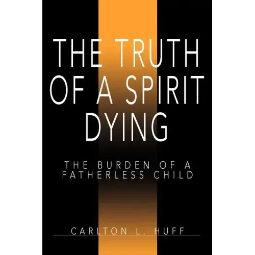 The Truth of a Spirit Dying: The Burden of a Fatherless Child - Paperback