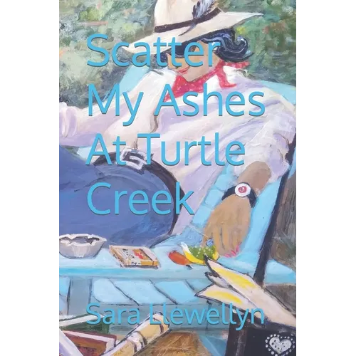Scatter My Ashes At Turtle Creek - Paperback