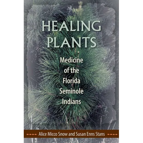 Healing Plants: Medicine of the Florida Seminole Indians - Paperback