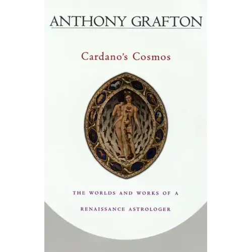 Cardano's Cosmos: The Worlds and Works of a Renaissance Astrologer - Paperback