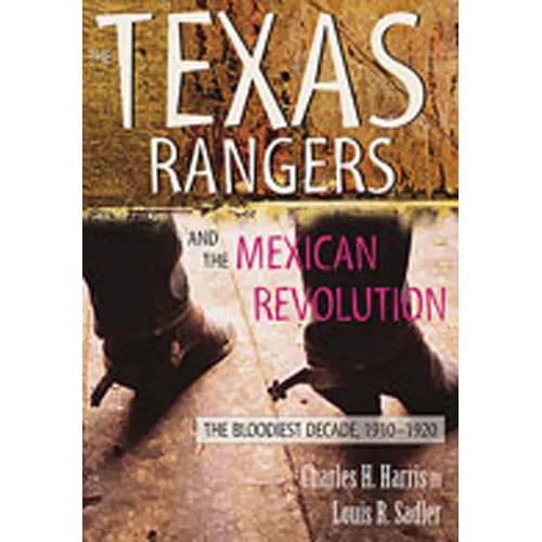 Texas Rangers and the Mexican Revolution: The Bloodiest Decade, 1910-1920 - Paperback