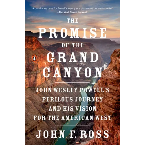 The Promise of the Grand Canyon: John Wesley Powell's Perilous Journey and His Vision for the American West - Paperback