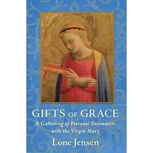 Gifts of Grace: A Gathering of Personal Encounters with the Virgin Mary - Paperback