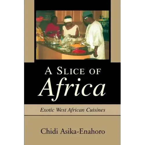 A Slice of Africa: Exotic West African Cuisines - Paperback