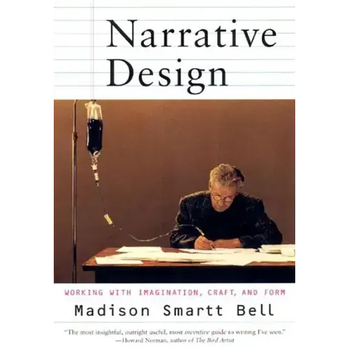 Narrative Design: Working with Imagination, Craft, and Form - Paperback