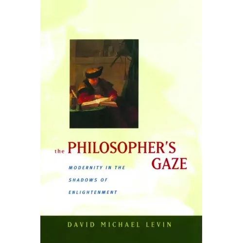 The Philosopher's Gaze: Modernity in the Shadows of Enlightenment - Hardcover