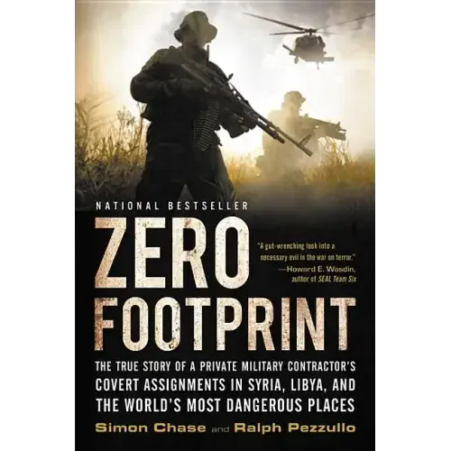 Zero Footprint: The True Story of a Private Military Contractor's Covert Assignments in Syria, Libya, and the World's Most Dangerous Places - Paperback