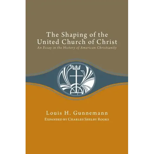 Shaping of the United Church of Christ: An Essay in the History of American Christianity - Paperback