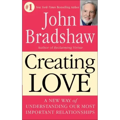 Creating Love: A New Way of Understanding Our Most Important Relationships - Paperback