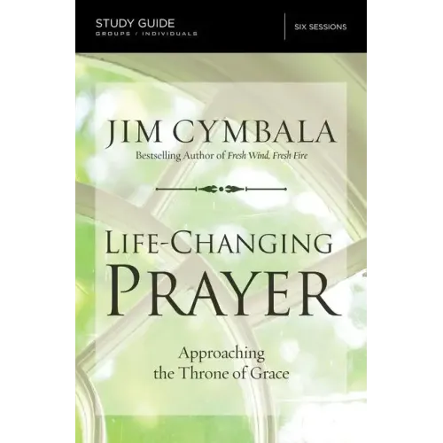 Life-Changing Prayer Bible Study Guide: Approaching the Throne of Grace - Paperback