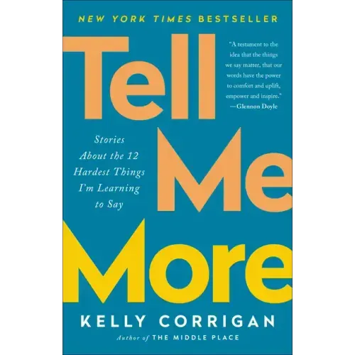Tell Me More: Stories about the 12 Hardest Things I'm Learning to Say - Paperback