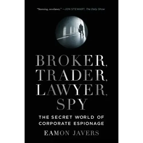 Broker, Trader, Lawyer, Spy: The Secret World of Corporate Espionage - Paperback