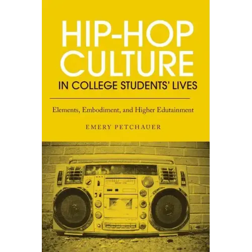 Hip-Hop Culture in College Students' Lives: Elements, Embodiment, and Higher Edutainment - Paperback