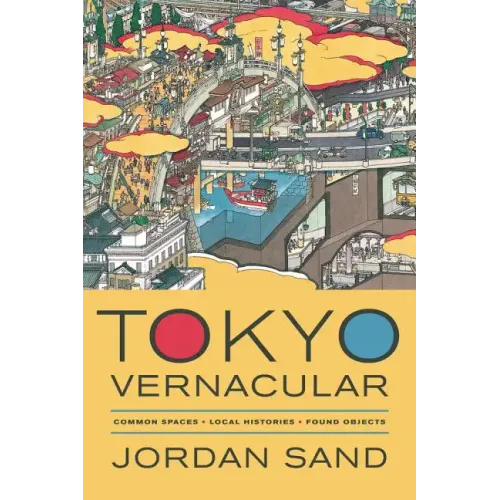 Tokyo Vernacular: Common Spaces, Local Histories, Found Objects - Paperback
