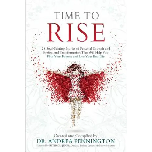 Time to Rise: 28 Soul-Stirring Stories of Personal Growth and Professional Transformation That Will Help You Find Your Purpose and Live Your Best Life