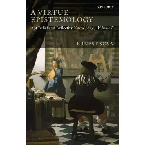 A Virtue Epistemology: Apt Belief and Reflective Knowledge, Volume 1 - Paperback
