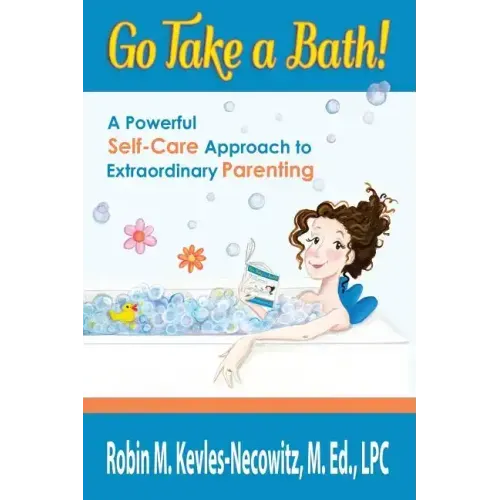 Go Take a Bath!: A Powerful Self-Care Approach to Extraordinary Parenting - Paperback