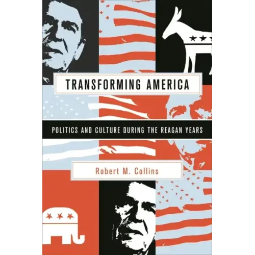 Transforming America: Politics and Culture During the Reagan Years - Paperback
