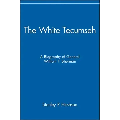 The White Tecumseh: A Biography of General William T. Sherman - Paperback