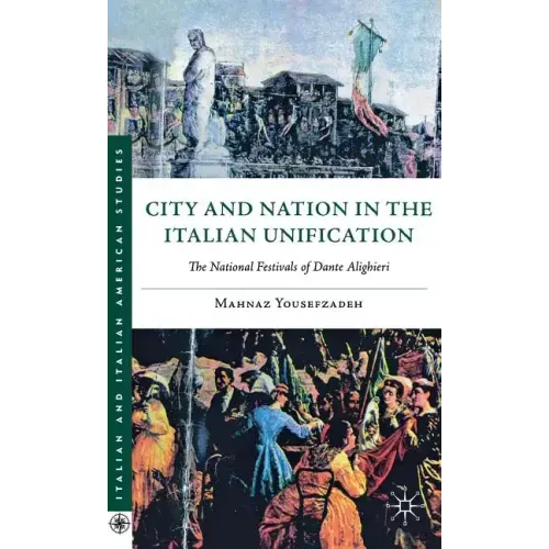 City and Nation in the Italian Unification: The National Festivals of Dante Alighieri - Hardcover