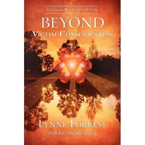Guiding Principles for Life Beyond Victim Consciousness - Paperback