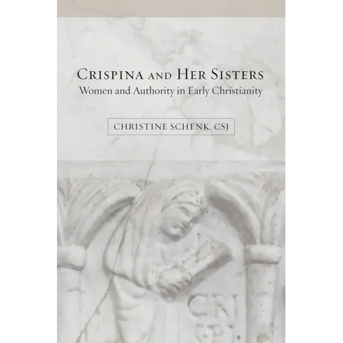 Crispina and Her Sisters: Women and Authority in Early Christianity - Paperback