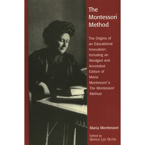 The Montessori Method: The Origins of an Educational Innovation: Including an Abridged and Annotated Edition of Maria Montessori's the Montessori Meth - Paperback