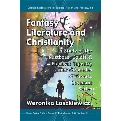 Fantasy Literature and Christianity: A Study of the Mistborn, Coldfire, Fionavar Tapestry and Chronicles of Thomas Covenant Series - Paperback
