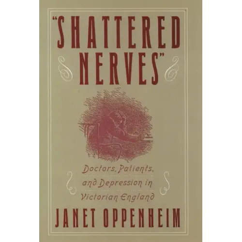 Shattered Nerves: Doctors, Patients, and Depression in Victorian England - Hardcover