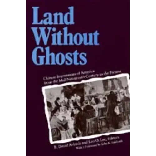 Land Without Ghosts: Chinese Impressions of America from the Mid-Nineteenth Century to the Present - Paperback