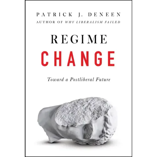 Regime Change: Toward a Postliberal Future - Hardcover