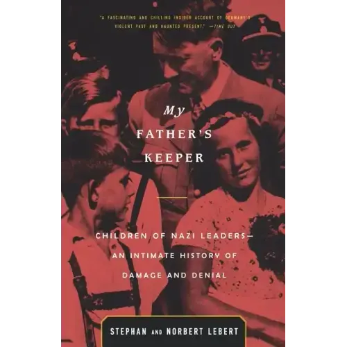 My Father's Keeper: Children of Nazi Leaders--An Intimate History of Damage and Denial - Paperback
