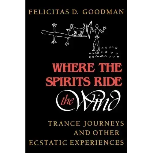 Where the Spirits Ride the Wind: Trance Journeys and Other Ecstatic Experiences - Paperback