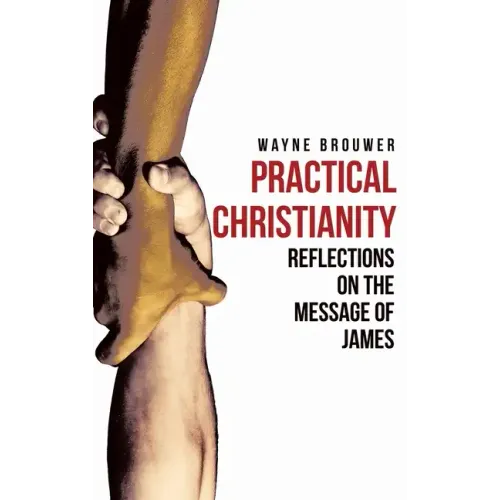 Practical Christianity: Devotional Reflections on the Book of James - Hardcover